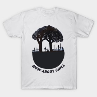 How About Chill T-Shirt